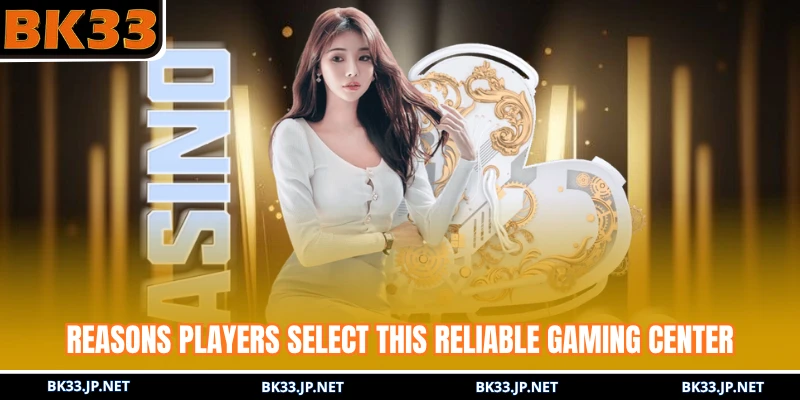 Reasons players select this reliable gaming center